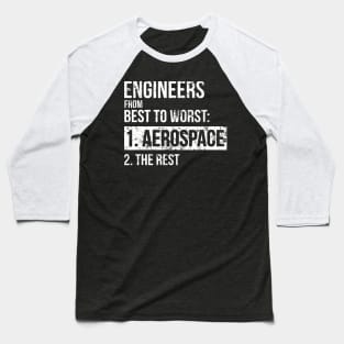 Engineers From Best To Worst Aerospace Engineering Baseball T-Shirt